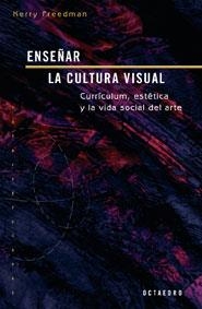 ENSEÑAR LA CULTURA VISUAL.CURRICULUM,ESTETICA Y LA VIDA SOCIAL DEL ARTE | 9788480638456 | FREEDMAN,KERRY | Llibreria Geli - Llibreria Online de Girona - Comprar llibres en català i castellà