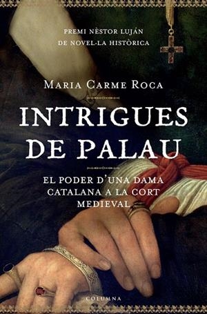 INTRIGUES DE PALAU.EL PODER D'UNA DAMA CATALANA A LA CORT... | 9788466407786 | ROCA,MARIA CARME | Libreria Geli - Librería Online de Girona - Comprar libros en catalán y castellano