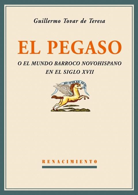 EL PEGASO O EL MUNDO BARROCO NOVOHISPANO EN EL SIGLO XVII | 9788484722816 | TOVAR DE TERESA, GUILLERMO | Libreria Geli - Librería Online de Girona - Comprar libros en catalán y castellano