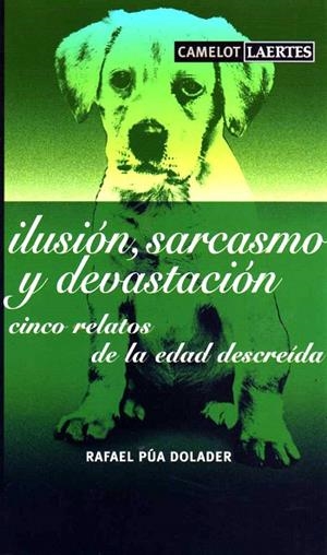 ILUSION,SARCASMO Y DEVASTACION.CINCO RELATOS DE LA | 9788475845876 | PUA DOLADER,RAFAEL | Libreria Geli - Librería Online de Girona - Comprar libros en catalán y castellano