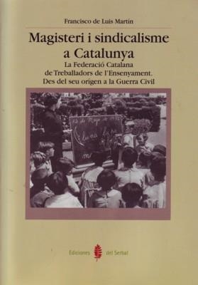 MAGISTERI I SINDICALISME A CATALUNYA | 9788476284995 | MARTÍN, FRANCISCO DE LUIS | Libreria Geli - Librería Online de Girona - Comprar libros en catalán y castellano