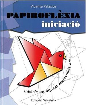 PAPIROFLEXIA INICIACIO | 9788484123507 | PALACIOS, VICENTE | Llibreria Geli - Llibreria Online de Girona - Comprar llibres en català i castellà