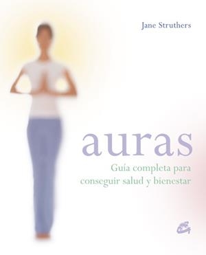 AURAS.GUIA COMPLETA PARA CONSEGUIR SALUD Y BIENESTAR | 9788484451631 | STRUTHERS,JANE | Llibreria Geli - Llibreria Online de Girona - Comprar llibres en català i castellà