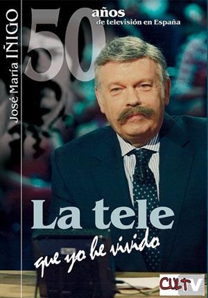 LA TELE QUE YO HE VIVIDO | 9788493537005 | IÑIGO,JOSE MARIA | Libreria Geli - Librería Online de Girona - Comprar libros en catalán y castellano
