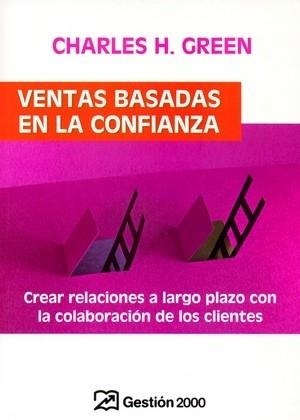 VENTAS BASADAS EN LA CONFIANZA | 9788496612426 | GREEN,CHARLES H. | Libreria Geli - Librería Online de Girona - Comprar libros en catalán y castellano