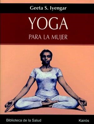 YOGA PARA LA MUJER | 9788472456358 | IYENGAR,GEETA S. | Libreria Geli - Librería Online de Girona - Comprar libros en catalán y castellano