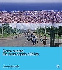 DOTZE CIUTATS:ELS SEUS ESPAIS PUBLICS | 9788483018798 | BARNADA,JAUME | Libreria Geli - Librería Online de Girona - Comprar libros en catalán y castellano