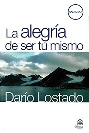 LA ALEGRÍA DE SER TÚ MISMO | 9788498270495 | LOSTADO,DARIO | Llibreria Geli - Llibreria Online de Girona - Comprar llibres en català i castellà