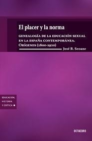 EL PLACER Y LA NORMA.GENEALOGIA DE LA EDUCACION SEXUAL EN LA | 9788480638548 | SEOANE, JOSE B. | Llibreria Geli - Llibreria Online de Girona - Comprar llibres en català i castellà