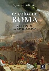 LA CAÍDA DE ROMA Y EL FIN DE LA CIVILIZACION | 9788467023633 | WARD-PERKINS,BRYAN | Llibreria Geli - Llibreria Online de Girona - Comprar llibres en català i castellà