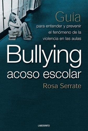 BULLYING,ACOSO ESCOLAR.GUIA PARA ENTENDER Y PREVENIR EL... | 9788484832683 | SERRATE,ROSA | Libreria Geli - Librería Online de Girona - Comprar libros en catalán y castellano