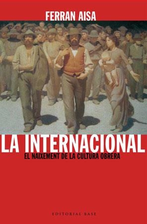LA INTERNACIONAL.EL NAIXEMENT DE LA CULTURA OBRERA | 9788485031733 | AISA,FERRAN | Libreria Geli - Librería Online de Girona - Comprar libros en catalán y castellano