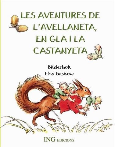 LES AVENTURES DE L'AVELLANETA,EN GLA I LA CASTANYETA | 9788489825406 | BILDERBOK/BESKOW,ELSA | Libreria Geli - Librería Online de Girona - Comprar libros en catalán y castellano