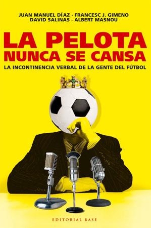 LA PELOTA NUNCA SE CANSA.LA INCONTINENCIA VERBAL DE LA GENTE | 9788485031825 | DIAZ,J.M/GIMENO,F.J/SALINAS,D./MASNOU,A. | Libreria Geli - Librería Online de Girona - Comprar libros en catalán y castellano