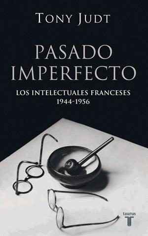 PASADO IMPERFECTO.LOS INTELECTURALES FRANCESES 1944-1956 | 9788430606207 | JUDT,TONY | Libreria Geli - Librería Online de Girona - Comprar libros en catalán y castellano