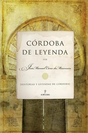 CORDOBA DE LEYENDA | 9788488586599 | CANO DE MAUVESIN,JOSE MANUEL | Llibreria Geli - Llibreria Online de Girona - Comprar llibres en català i castellà
