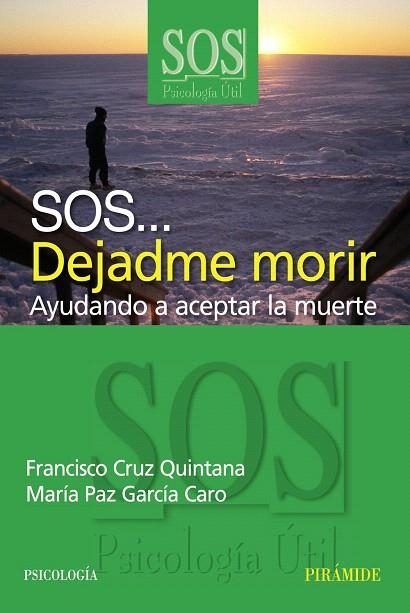 SOS...DEJADME MORIR.AYUDANDO A ACEPTAR LA MUERTE | 9788436820928 | CRUZ QUINTANA,FRANCISCO/GARCIA CARO,MARIA PAZ | Llibreria Geli - Llibreria Online de Girona - Comprar llibres en català i castellà