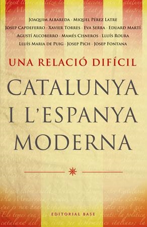 UNA RELACIO DIFICIL.CATALUNYA I L'ESPANYA MODERNA | 9788485031788 | Libreria Geli - Librería Online de Girona - Comprar libros en catalán y castellano