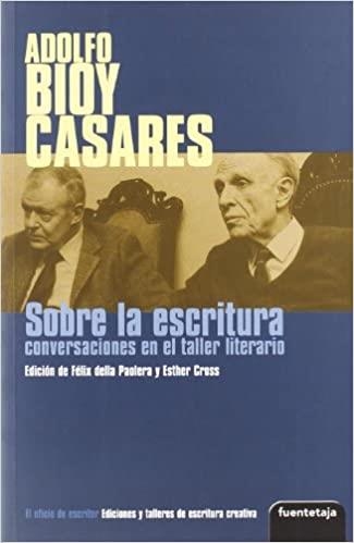 ADOLFO BIOY CASARES.SOBRE LA ESCRITURA.CONVERSACIONES EN EL TALLER LITERARIO | 9788495079473 | PAOLERA,FELIX | Libreria Geli - Librería Online de Girona - Comprar libros en catalán y castellano