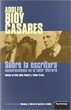 ADOLFO BIOY CASARES.SOBRE LA ESCRITURA.CONVERSACIONES EN EL TALLER LITERARIO | 9788495079473 | PAOLERA,FELIX | Llibreria Geli - Llibreria Online de Girona - Comprar llibres en català i castellà