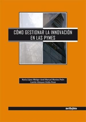 COMO GESTIONAR LA INNOVACION EN LAS PYMES | 9788497450751 | VÁZQUEZ ORDAS, CAMILO/LÓPEZ MIELGO, NURIA/MONTES PEÓN, JOSÉ MANUEL | Llibreria Geli - Llibreria Online de Girona - Comprar llibres en català i castellà