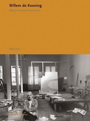 WILLEM DE KOONING.OBRAS/ESCRITOS/ENTREVISTAS | 9788434311374 | YARD,SALLY | Libreria Geli - Librería Online de Girona - Comprar libros en catalán y castellano