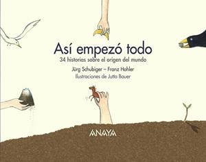 ASI EMPEZO TODO.34 HISTORIAS SOBRE EL ORIGEN DEL MUNDO | 9788466764384 | SCHUBIGER,JURG/HOHLER,FRANZ | Llibreria Geli - Llibreria Online de Girona - Comprar llibres en català i castellà