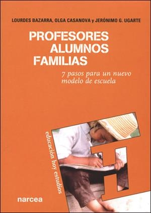 PROFESORES,ALUMNOS,FAMILIAS.7 PASOS PARA UN NUEVO MODELO... | 9788427715479 | BAZARRA,LOURDES | Llibreria Geli - Llibreria Online de Girona - Comprar llibres en català i castellà